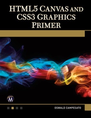 HTML5 Canvas and CSS3 Graphics Primer by Oswald Campesato: New