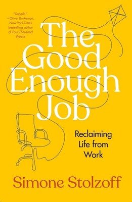 The Good Enough Job: Reclaiming Life from Work by Simone Stolzoff (English) Hard