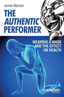The Authentic Performer: Wearing a Mask and the Effect  -  NEW Jennie Morton 201