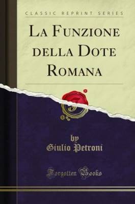 La Funzione Della Dote Romana (Classic Reprint), G