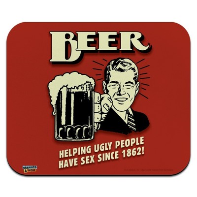 Beer Helping Ugly People Have Sex Low Profile Thin Mouse Pad