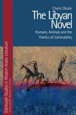 Libyan Novel : Humans, Animals and the Poetics of Vulnerability, Hardcover by...