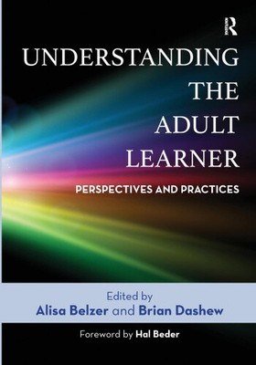 Understanding the Adult Learner: Perspectives and Practices by Alisa Belzer