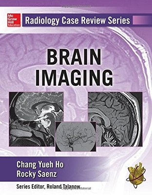 RADIOLOGY CASE REVIEW SERIES: BRAIN IMAGING By Chang Ho & Rocky Saenz BRAND NEW