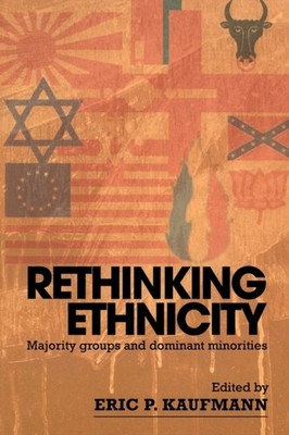 Rethinking Ethnicity Majority Groups and Dominant  by Eric P. Kaufmann PAPERBACK