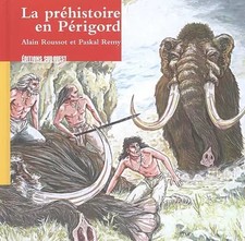 La préhistoire en Périgord, Alain Roussot et Paskal Remy