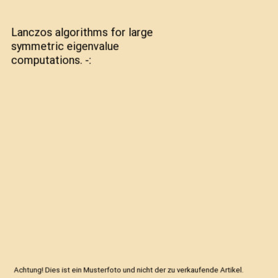 Lanczos algorithms for large symmetric eigenvalue computations. -, Cullum, Jane 