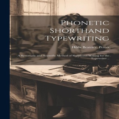 Phonetic Shorthand Typewriting a Systematic and Scientific Method