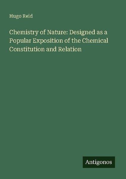 Chemistry Of Nature: Designed As A Popular Exposition Of The Chemical Constituti-image
