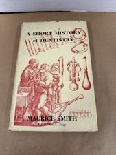 A Short History of Dentistry Maurice Smith Medical Dental Illustrated