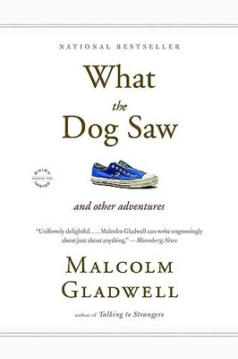 What the Dog Saw: And Other Adventu..., Gladwell, Malco