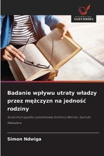 Badanie wplywu utraty wladzy przez mczyzn na jednoc rodziny by Simon Ndwiga (Pol