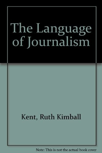 DIE SPRACHE DES JOURNALISMUS: EIN GLOSSAR VON von Ruth Kimball Kent **TOP** - Bild 1 von 1