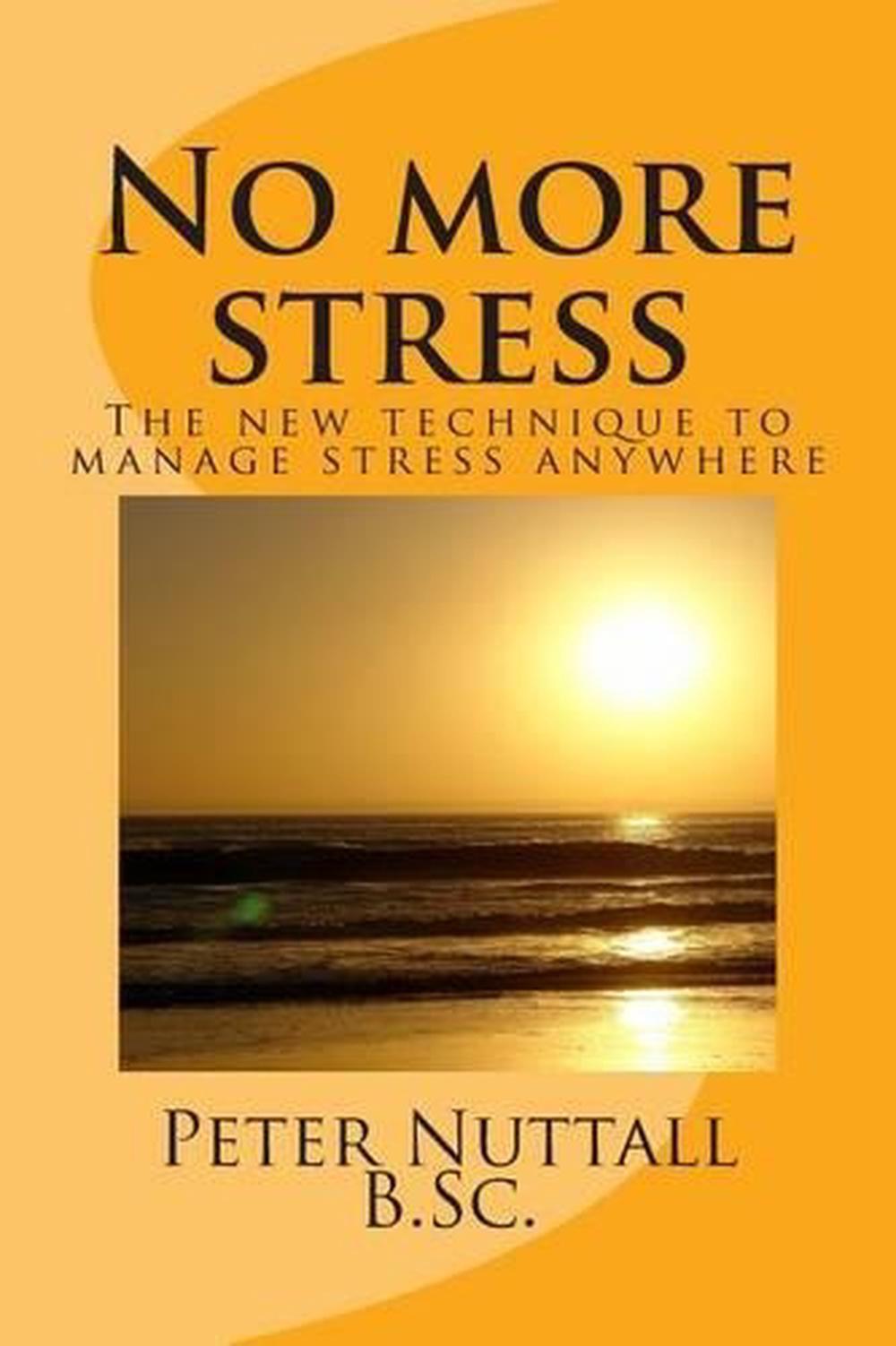 No more stress: the new technique to manage stress anywhere by Peter Nuttall B.