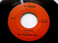 THE SENSATIONAL EPICS  Rare 1966 FUNK  IT’S A GAS / I’VE BEEN HURT  4 SALE Label