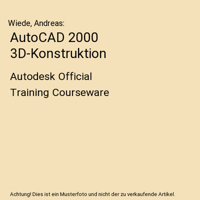 AutoCAD 2000 3D-Konstruktion: Autodesk Official Training Courseware: Autodesk Of