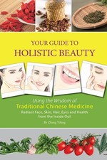 Your Guide to Holistic Beauty: Using the Wisdom of Traditional Chinese Medic...