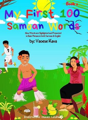 My First 100 Samoan Words Book 1: Presented in Basic Phrases by Vaoese Kava (Eng