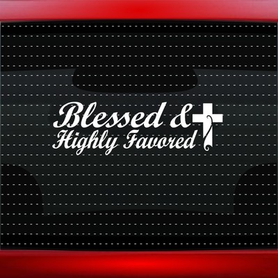 Blessed & Highly Favored #3 Christian Car Decal Window Sticker Cross 20 COLORS!
