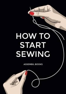 How To Start Sewing: The How and Why of Sewing for Fashion Design | Buch | Assem