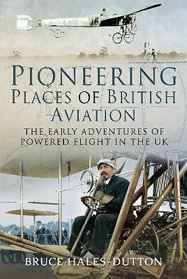 Pioneering Places of British Aviation Early Adventures of Powered Flight in UK