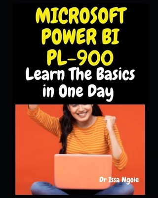 Microsoft Power Bi Pl-900: Learn The Basics in One Day by Dr Issa Ngoie Paperbac