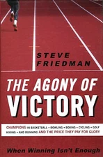 The Agony of Victory by Steve Friedman -New H/C-Sports Champions & Consequences