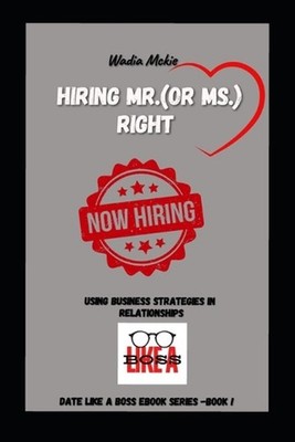Hiring Mr. or Mrs Right!: Date Like A Boss Series by Wadia McKie Paperback Book