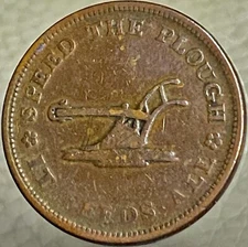 1835 Hard Times Token “Speed The Plough It Feeds All” Walsh General Nice Details
