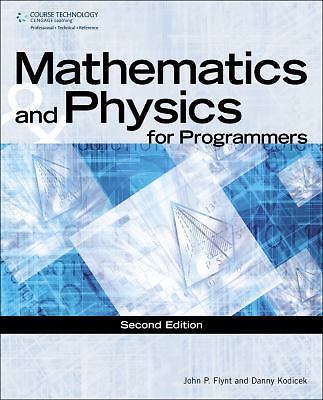 Mathematics & Physics for Programmers (GAME DEVELOPMENT SERIES)