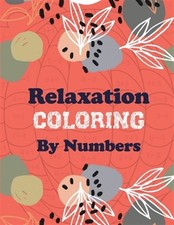 Relaxation Coloring by Numbers: Coloring Book by Number for Anxiety Relief, S...