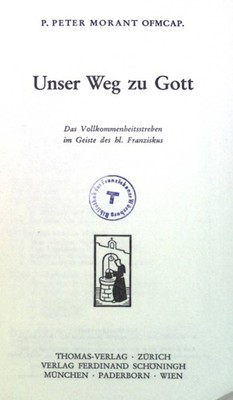 Unser Weg zu Gott: Das Vollkommenheitsstreben im Geiste des hl. Franziskus. Fran