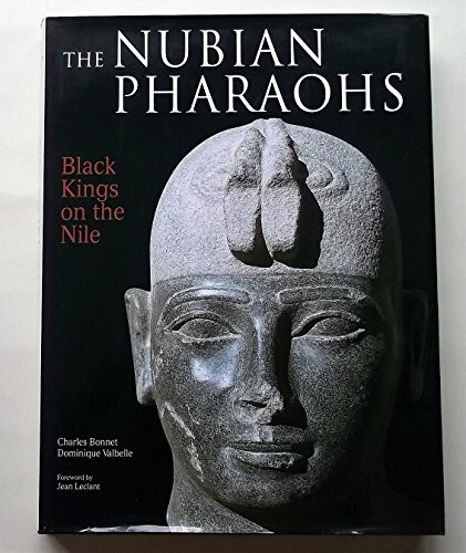 The Nubian Pharaohs: Black Kings on the Nile by Charles Bonnet, Dominique...