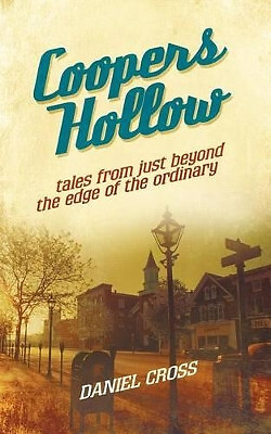 Coopers Hollow: Tales from Just Beyond the Edge of the Ordinary By Daniel Cro...