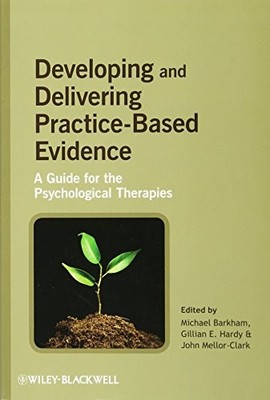 Developing and Delivering Practice Based Evidence: A...