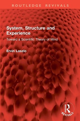 System, Structure and Experience Toward a Scientific Theory of Mind Ervin Laszlo
