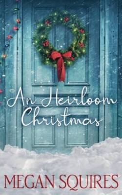 An Heirloom Christmas: A Small-Town Christmas Romance Novel - VERY GOOD