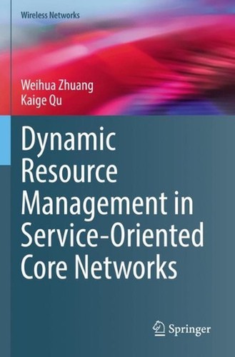 Dynamic Resource Management in Service-Oriented Core Networks by Weihua Zhuang ( - Picture 1 of 1