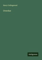 Harry Collingwood | Overdue | Taschenbuch | Englisch (2025) | Antigonos Verlag