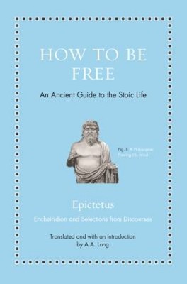 How to Be Free : An Ancient Guide to the Stoic Life Hardcover Epi