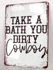 "Take A Bath You Dirty Cowboy 5.5"L x 8"T Wall Hanging Farmhouse Rustic Tin NNT