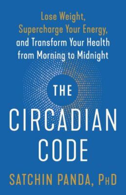 The Circadian Code: Lose Weight, Supercharge Your By Satchin Panda Paperback
