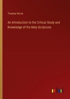 An Introduction To The Critical Study And Knowledge Of The Holy Scriptures Thoma