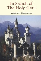 In Search Of The Holy Grail The Quest For The Middle Ages Veronica Ortenberg