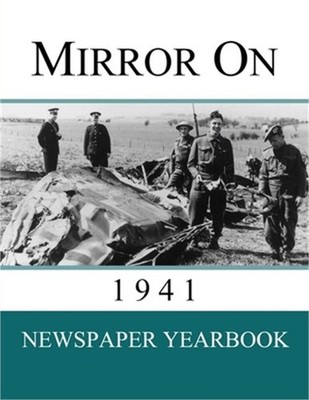Mirror On 1941: Newspaper Yearbook containing 120 front pages from 1941 - Unique