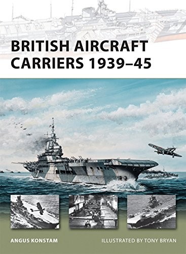 British Aircraft Carriers 1939-45 (New Vanguard),Angus Konstam,