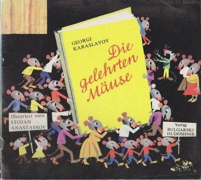 Die gelehrten Mäuse / Georgi Karaslavov. [Dt. von Lotte Markova. Ill. von Stojan