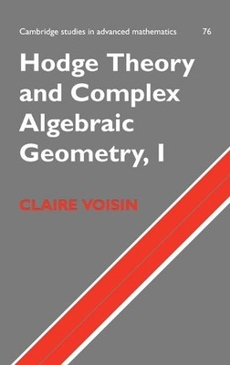 Hodge Theory and Complex Algebraic Geometry I: Volume 1 - 9780521802604