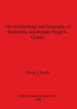 The Archaeology And Epigraphy Of Hellenistic And Roman Megaris, Greece
