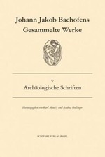 Johann J. Bachofen | Archäologische Schrifte...